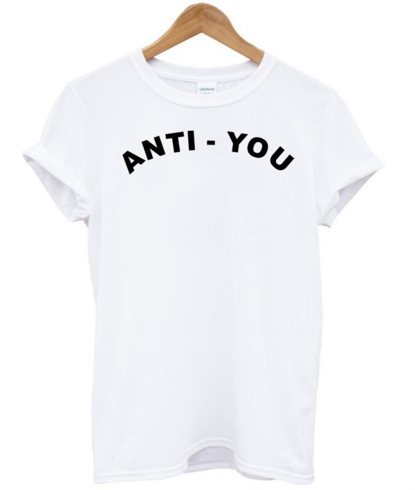 Anti You T-shirt