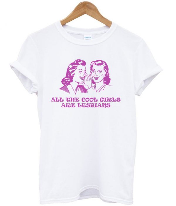 All The Cool Girls Are Lesbians Quote Tshirt