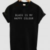 Black Is My Happy Colour Tshirt