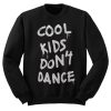 Cool Kids Dont Dance Sweatshirt
