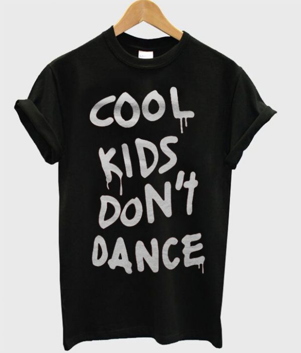 Cool Kids Dont Dance Tshirt