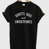Donuts Dogs and Sweatpants Tshirt
