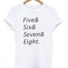 Five& Six& Seven& Eight Tshirt