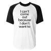 I Cant Come Out Quote Raglan Tshirt