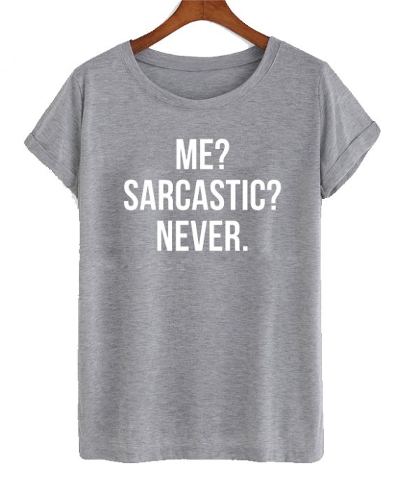 Me Sarcastic Never T-shirt