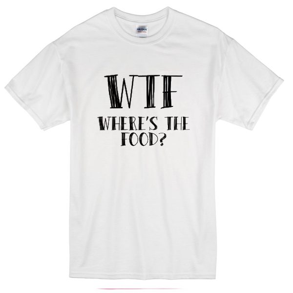 Where's The Food T-shirt