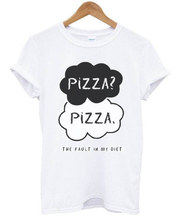 Pizza The Fault In My Diet Tshirt