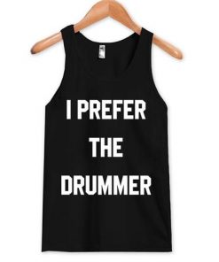 I Prefer The Drummer Tanktop