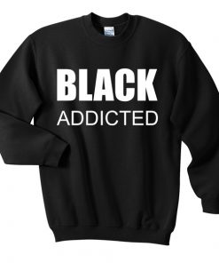 Black Addicted Unisex Sweatshirt