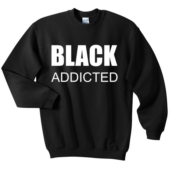 Black Addicted Unisex Sweatshirt