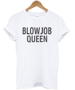 Blowjob Queen Tshirt