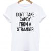 Don't Take Candy From A Stranger Tshirt