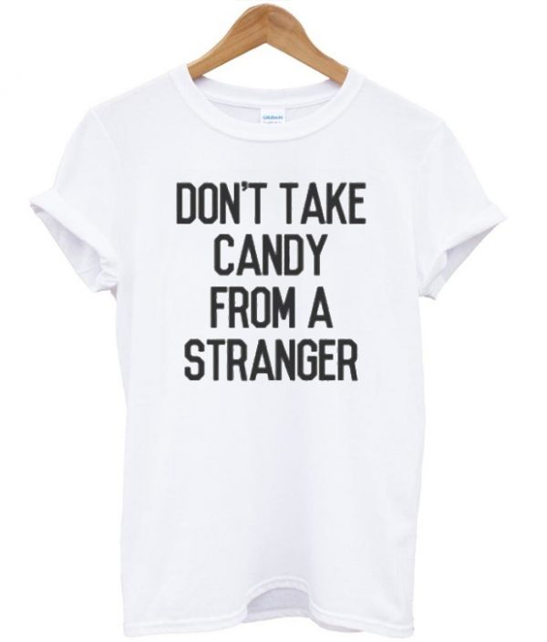 Don't Take Candy From A Stranger Tshirt