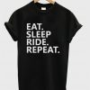 Eat Sleep Ride Repeat Quote Unisex Tshirt