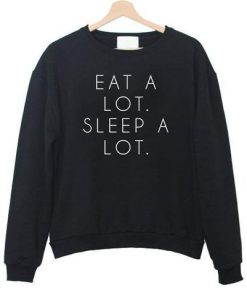 Eat a Lot Sleep a Lot Quote Sweatshirt