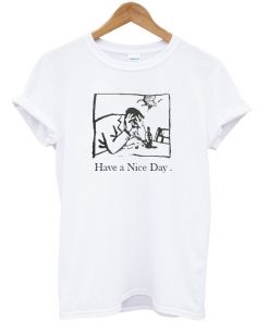 Have A Nice Day Unisex Tshirt