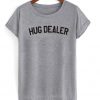 Hug Dealer Tshirt