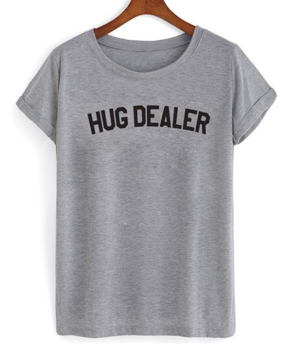 Hug Dealer Tshirt