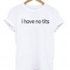 I Have No Tits Tshirt