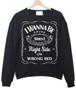 I Wanna Be Drunk Sweatshirt