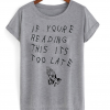 If Youre Reading This Its Too Late Drake Unisex Tshirt