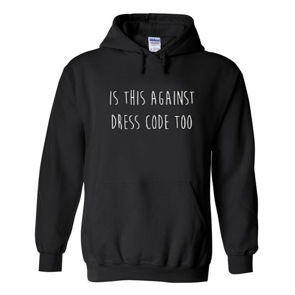 Is This Again Dress Code Too Quote Hoodie