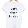 Last Clean Tshirt