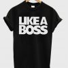Like a Boss Tshirt