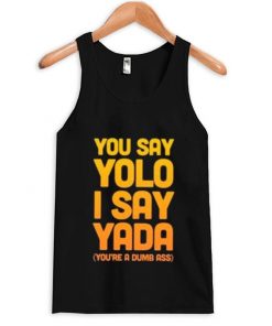 You Say Yolo I Say Yada Quote Tanktop