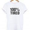 100% Tired Unisex T-shirt