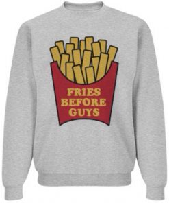 Fries Before Guys Sweatshirt