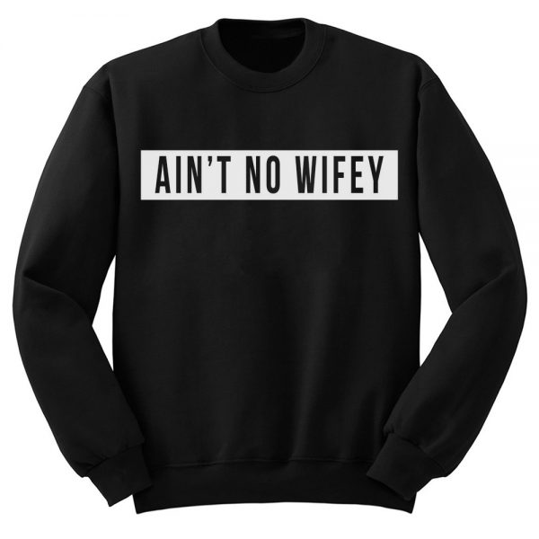Aint No Wifey Sweatshirt