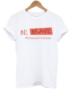 Be Brave Choose Kindness Unisex T-shirt