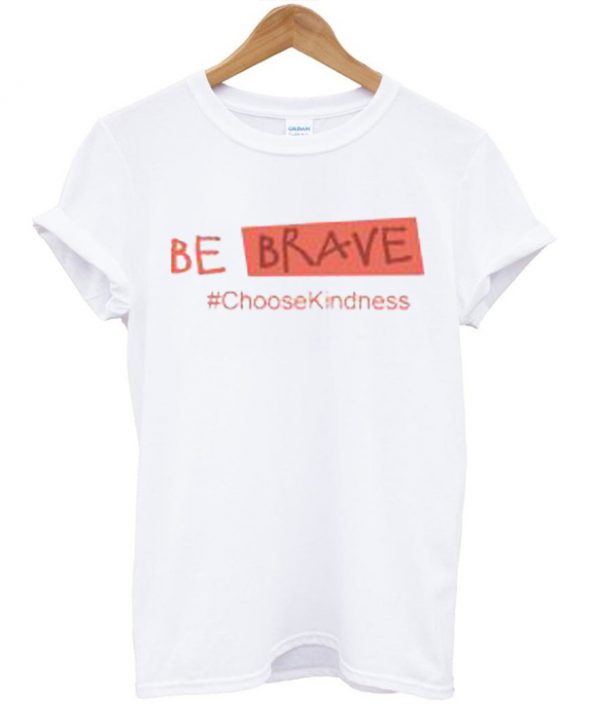 Be Brave Choose Kindness Unisex T-shirt