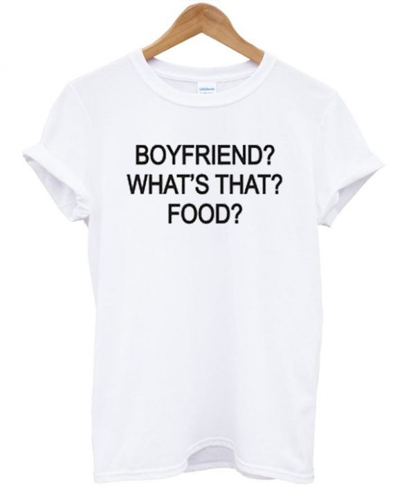 Boyfriend WhatsThe Food T-shirt