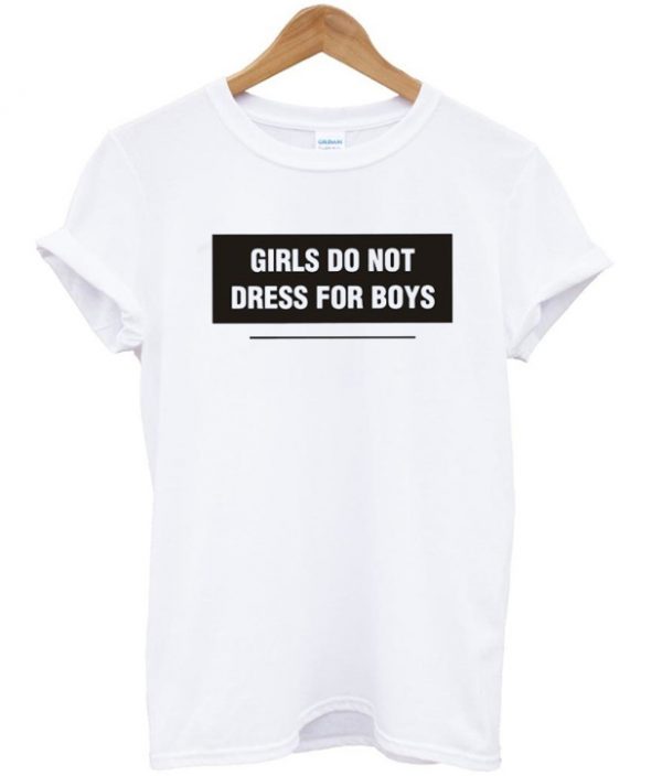 Girls Do Not Dress For Boys Tshirt