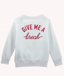 Give Me A Break Sweatshirt