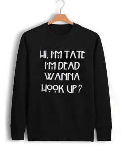 Hi I'm Tate I'm Dead Sweatshirt