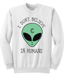 I Don't Believe In Humans Unisex Sweatshirt
