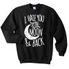 I Hate You To The Moon And Back Unisex Sweatshirt