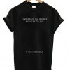 I Have Been To Hell And Back It Was Wonderful Quote T-shirt