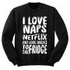 I Love Naps Netflix Sweatshirt