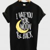 I Hate You To The Moon And Back Tshirt