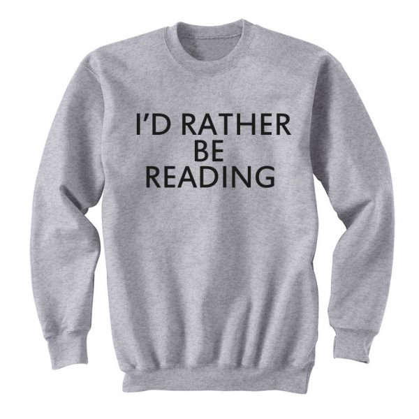 I'd Rather Be Reading Unisex Sweatshirt