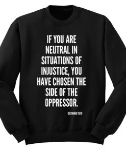 If You Are Neutral In Situations Sweatshirt