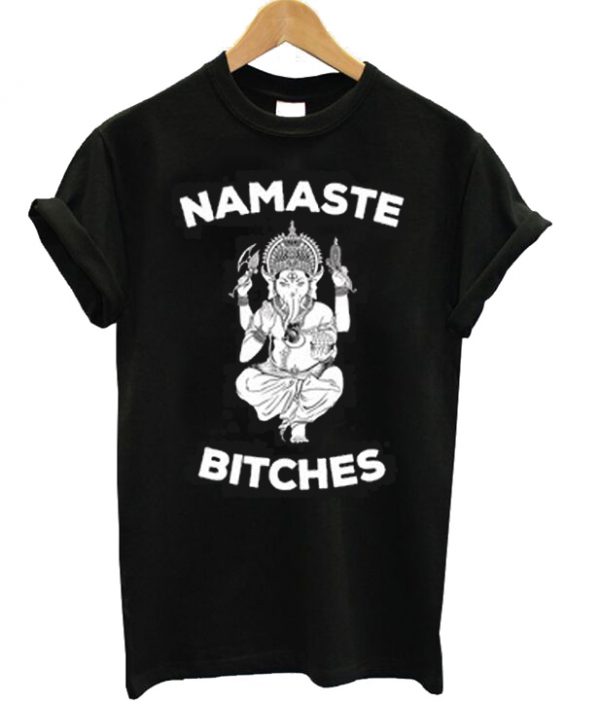 Namaste Bitches Unisex Tshirt