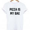Pizza is My BAE Unisex Tshirt