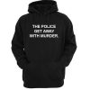 The Police Get Away With Murder Quote Hoodie