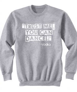 Trust Me You Can Dance by Vodka Unisex Sweatshirt