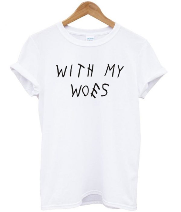 With My Woes Tshirt